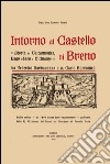 Intorno al castello di Breno. Storia di Valcamonica, lago d'Iseo e vicinanze da Federico Barbarossa a s. Carlo Borromeo libro