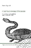 L'ultimo degli Etruschi. Storia di draghi e di repubbliche nelle Alpi del XVII secolo. Ediz. illustrata libro