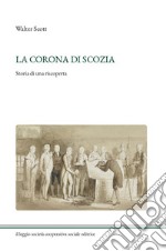 La corona di Scozia. Storia di una riscoperta libro