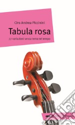 Tabula rosa. 77 variazioni senza tema né tempo libro