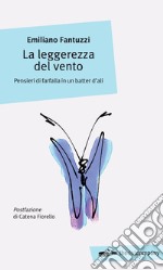 La leggerezza del vento. Pensieri di farfalla in un batter d'ali