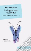 La leggerezza del vento. Pensieri di farfalla in un batter d'ali libro