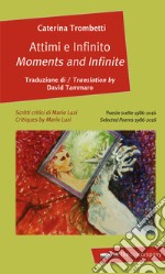 Attimi e infinito. Poesie scelte 1986-2016-Moments and infinite. Selected poems 1986-2016. Ediz. bilingue libro