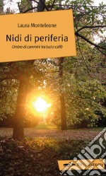 Nidi di periferia. Ombre di cammini tra luci e caffè libro