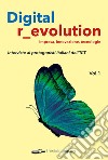 Digital r_evolution. Impresa, innovazione, tecnologie. Interviste ai protagonisti italiani dell'ICT. Vol. 1 libro di Piccinini C. A. (cur.)