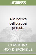 Alla ricerca dell'Europa perduta libro