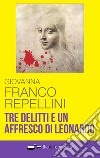 Tre delitti e un affresco di Leonardo libro di Franco Repellini Giovanna