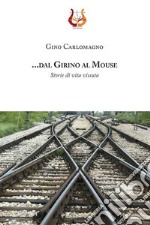 .... dal girino al mouse. Storie di vita vissuta. Nuova ediz. libro