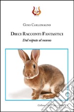 Dieci racconti fantastici. Dal nipote al nonno libro