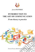 Introduction to the art of communication. From theory to practice libro