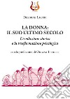 La donna: il suo ultimo secolo. L'evoluzione storica e la trasformazione psicologica libro