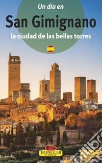 San Gimignano. La città dalle belle torri. Ediz. spagnola libro