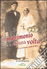 Il matrimonio di una volta. Usi, costumi, modi di dire