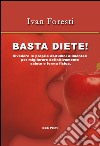 Basta diete! Rivedere le proprie abitudini alimentari per migliorare definitivamente salute e forma fisica libro