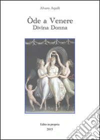 Ode a Venere. Divina donna libro