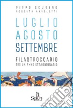 Luglio Agosto Settembre. Filastroccario per un anno straordinario libro