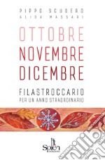 Ottobre Novembre Dicembre. Filastroccario per un anno straordinario. Ediz. per la scuola libro