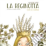 La reginotta con le corna. Ediz. illustrata libro