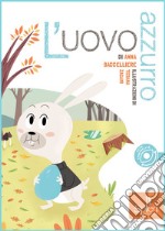 L'uovo azzurro. Ediz. illustrata libro