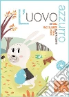 L'uovo azzurro. Ediz. illustrata libro di Baccelliere Anna