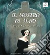 Il mostro di Mary. Come Mary Shelley ha creato Frankenstein libro