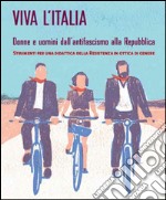 Viva l'Italia. Donne e uomini dall'antifascismo alla Repubblica libro