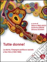 Tutte le donne. Le storie, l'impegno politico e sociale a San Siro (1940-1968) libro