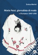 Maria Pezzi, giornalista di moda. «L'Europeo» 1947-1958 libro