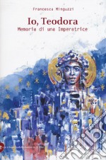 Io, Teodora. Memoria di una imperatrice