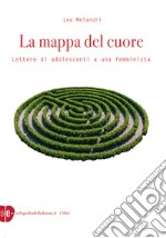 La mappa del cuore. Lettere di adolescenti a una femminista libro