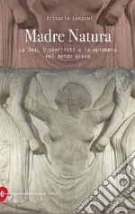 Madre Natura. La Dea, i conflitti e le epidemie nel mondo greco libro