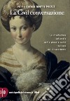 La civil conversazione. La rivoluzione culturale nelle piccole corti italiane del Rinascimento libro di Guerra Medici Maria Teresa