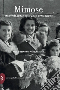 Mimose. 8 marzo 1955. Le memorie dal carcere di Anna Zucchini libro