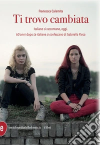 Ti trovo cambiata. Italiane si raccontano, oggi libro