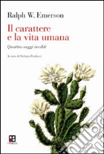 Il carattere e la vita umana. Quattro saggi inediti libro