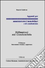 Appunti per amministratori immobiliari e di condominio. Riflessioni sul condominio libro