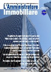 L'amministratore immobiliare. Periodico indipendente degli amministratori di condominio (2017) libro