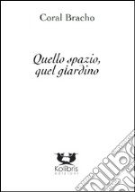 Quello spazio, quel giardino libro