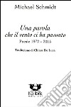 Una parola che il vento ci ha passato. Poesie 1972-2015. Ediz. italiana e tedesca libro