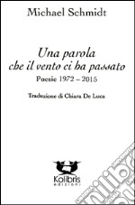 Una parola che il vento ci ha passato. Poesie 1972-2015. Ediz. italiana e tedesca libro