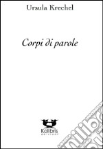 Corpi di parole. Poesie scelte (1979-2013) libro