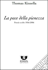 La pace della pienezza. Poesie scelte (1956-2006)