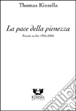 La pace della pienezza. Poesie scelte (1956-2006) libro