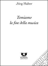 Temiam la fine della musica libro