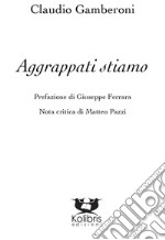 Aggrappati stiamo