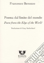 Poema dal limite del mondo-Poem from the edge of the world. Ediz. bilingue libro