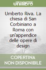 Umberto Riva. La chiesa di San Corbiniano a Roma con un'appendice delle opere di design