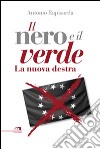 Il nero e il verde. La nuova destra libro