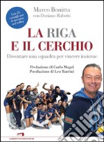 La riga e il cerchio. Diventare una squadra per vincere insieme libro