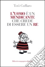 L'uomo è un mendicante che crede di essere un re